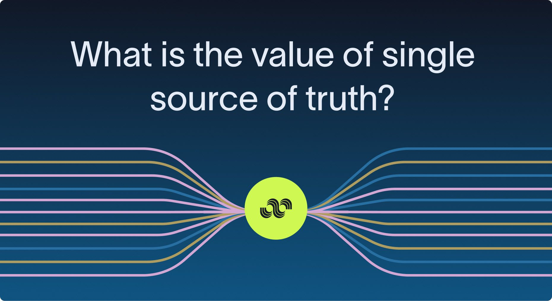 What is the value of single source of truth